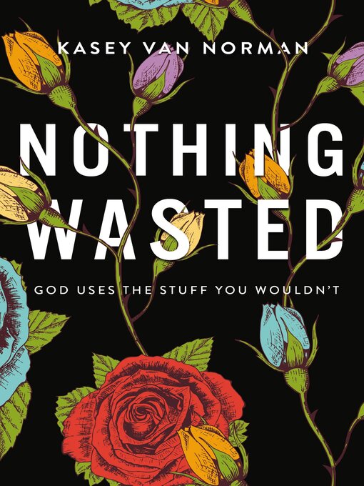Title details for Nothing Wasted by Kasey Van Norman - Available